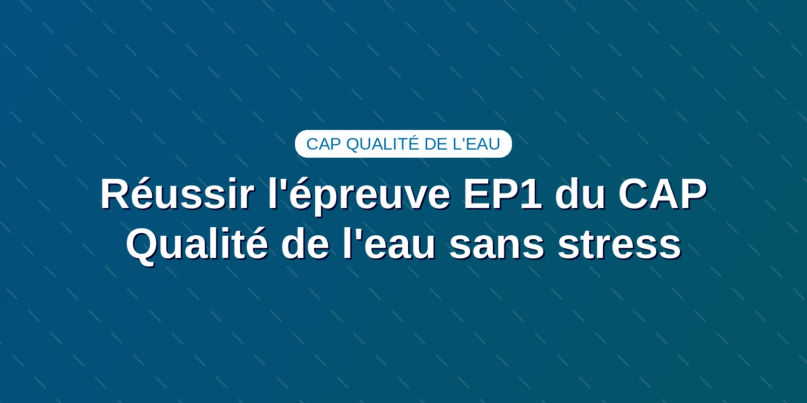 Réussir l'épreuve EP1 du CAP Qualité de l'eau sans stress Couverture : Réussir l'épreuve EP1 du CAP Qualité de l'eau sans stress