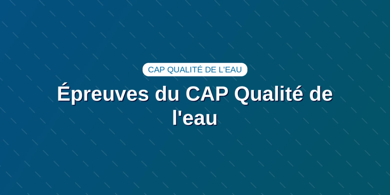 Épreuves du CAP Qualité de l'eau : coefficients et barème Couverture : Épreuves du CAP Qualité de l'eau : coefficients et barème